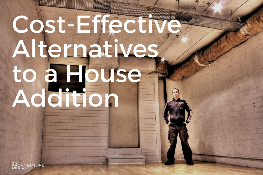 Cost effective alternatives to a house addition