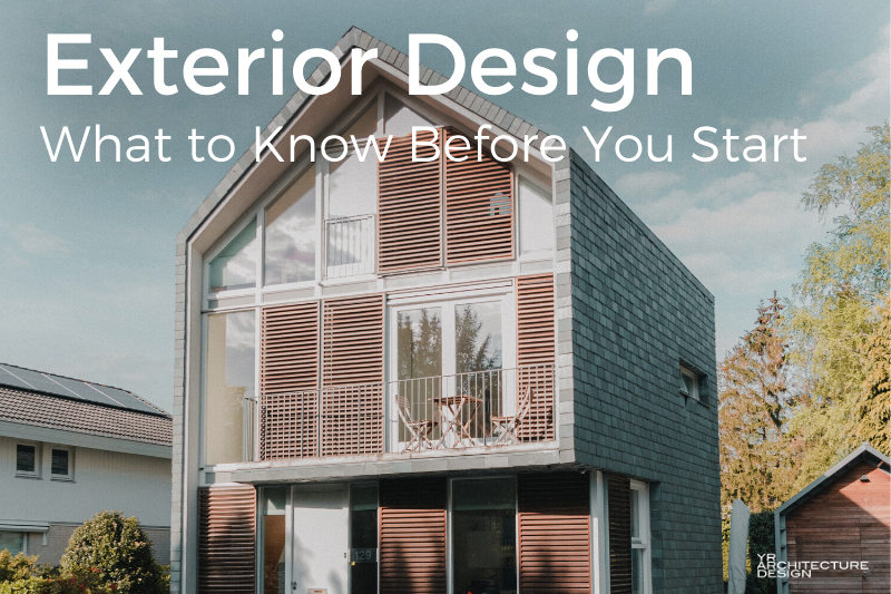 Exterior Design - What to Know Before You Start