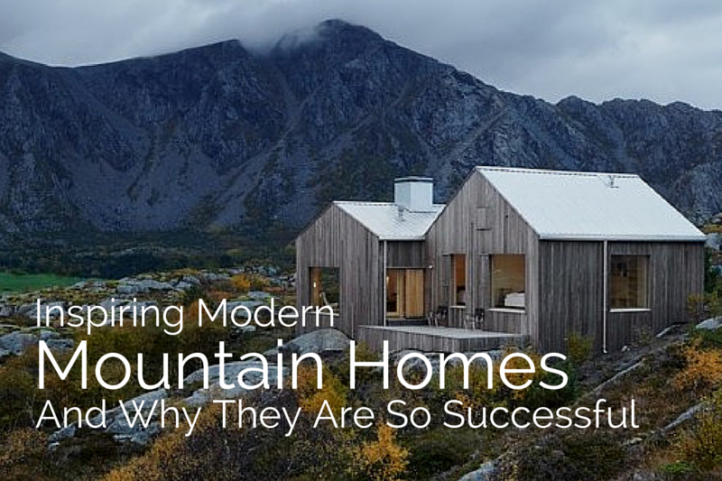 Inspiring Modern Mountain Homes And Why They Are So Successful 1 